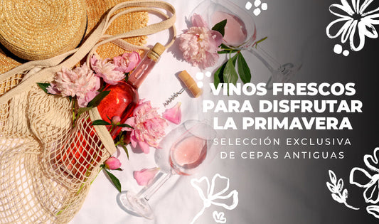Vinos frescos para disfrutar la primavera: selección exclusiva de Cepas Antiguas