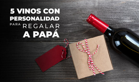 5 vinos con personalidad para Regalar a Papá